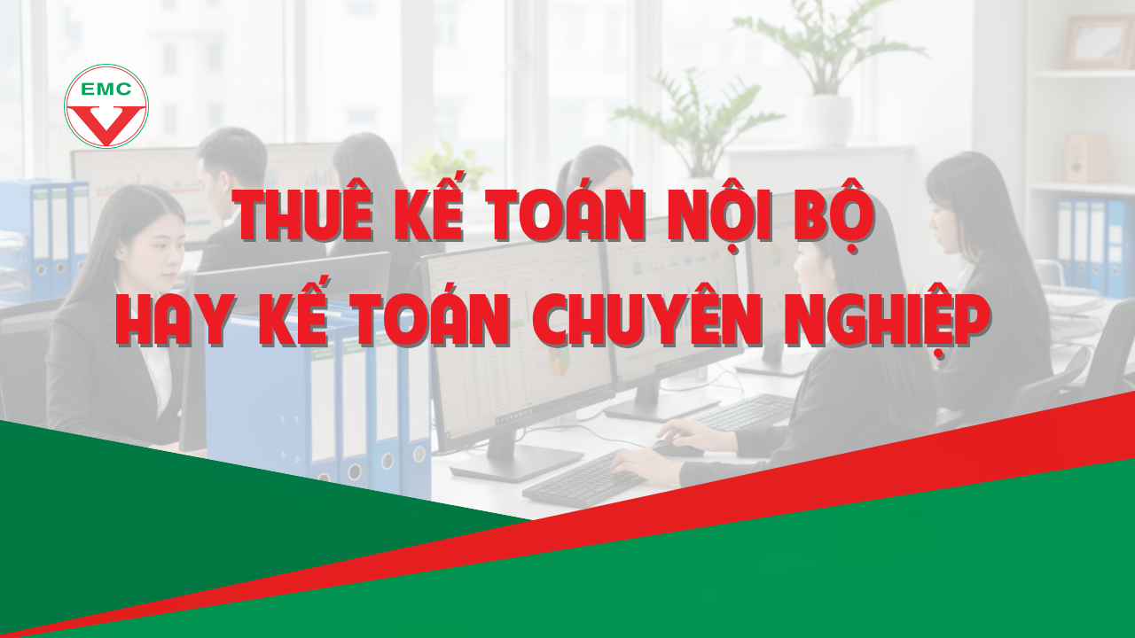 TỐI ƯU BỘ MÁY KẾ TOÁN 2026: THUÊ NỘI BỘ HAY DỊCH VỤ KẾ TOÁN EMC?