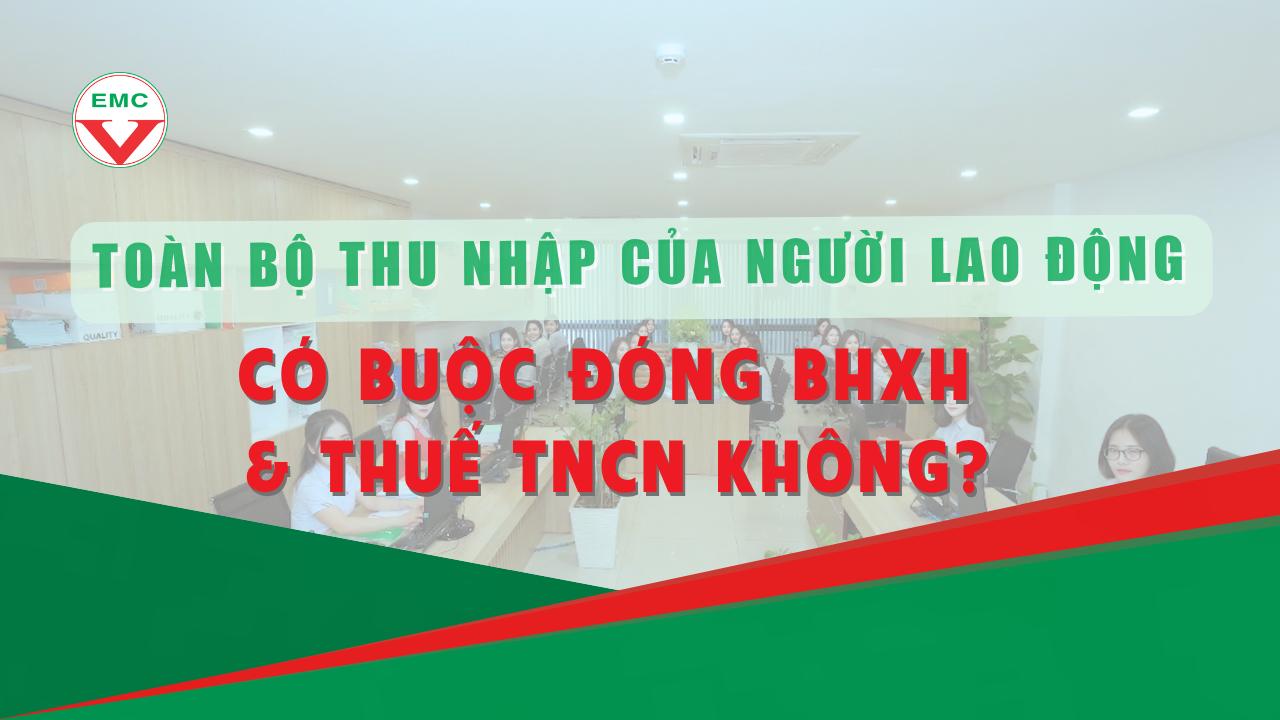 TOÀN BỘ THU NHẬP CỦA NGƯỜI LAO ĐỘNG CÓ BUỘC PHẢI ĐÓNG BHXH VÀ THUẾ TNCN KHÔNG?